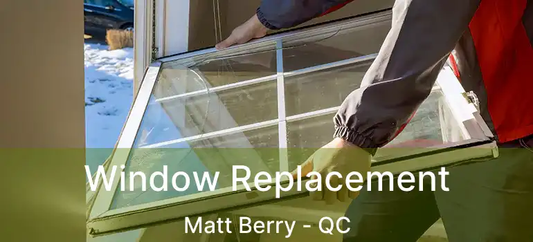  Window Replacement Matt Berry - QC