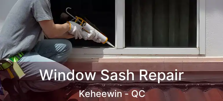  Window Sash Repair Keheewin - QC