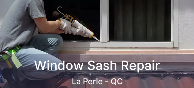 Window Sash Repair La Perle - QC