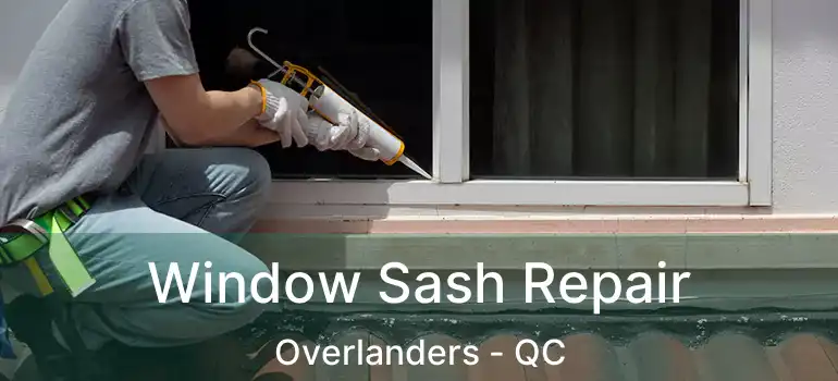  Window Sash Repair Overlanders - QC