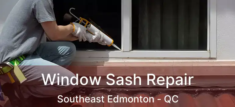  Window Sash Repair Southeast Edmonton - QC