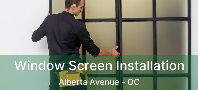Window Screen Installation Alberta Avenue - QC