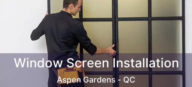 Window Screen Installation Aspen Gardens - QC