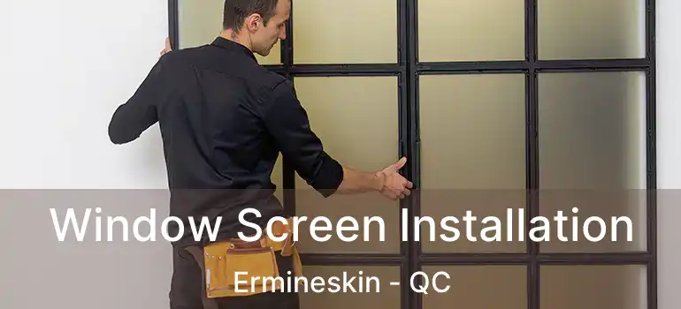  Window Screen Installation Ermineskin - QC