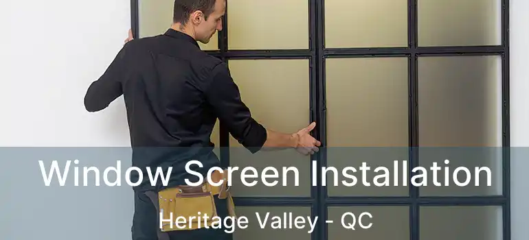  Window Screen Installation Heritage Valley - QC