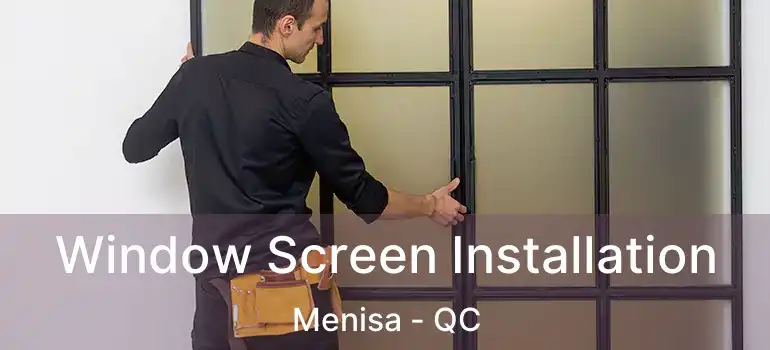  Window Screen Installation Menisa - QC