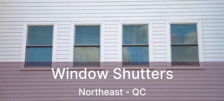 Window Shutters Northeast - QC