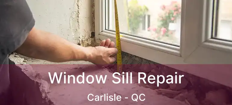 Window Sill Repair Carlisle - QC