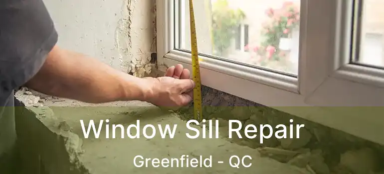 Window Sill Repair Greenfield - QC
