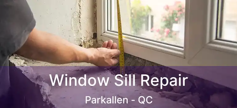  Window Sill Repair Parkallen - QC