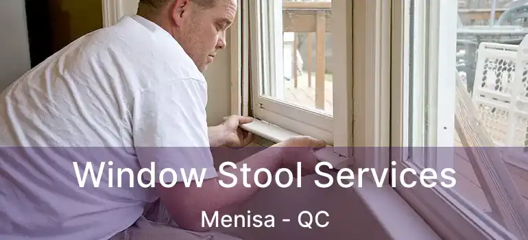 Window Stool Services Menisa - QC
