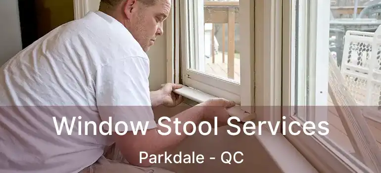  Window Stool Services Parkdale - QC