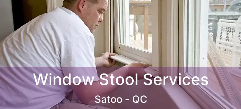 Window Stool Services Satoo - QC