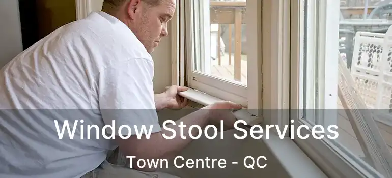  Window Stool Services Town Centre - QC