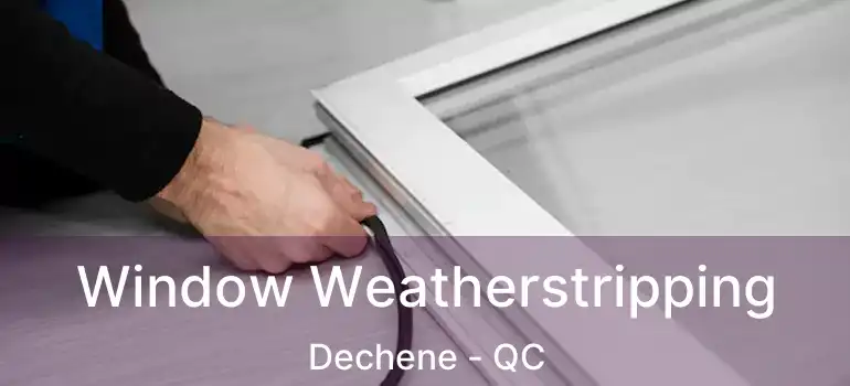 Window Weatherstripping Dechene - QC