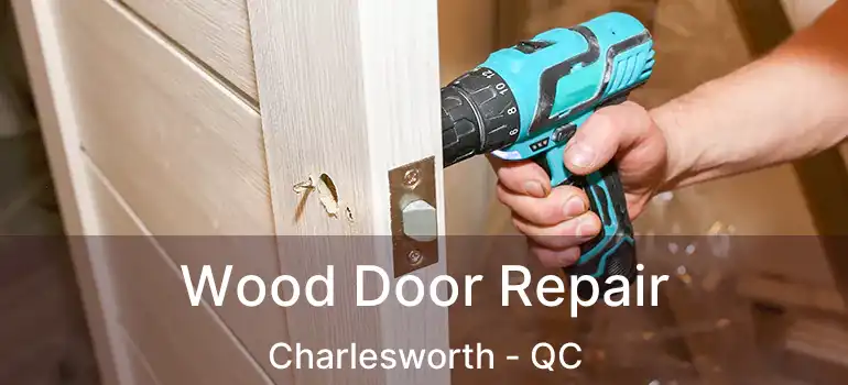 Wood Door Repair Charlesworth - QC