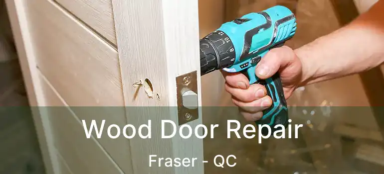  Wood Door Repair Fraser - QC