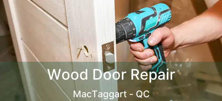 Wood Door Repair MacTaggart - QC
