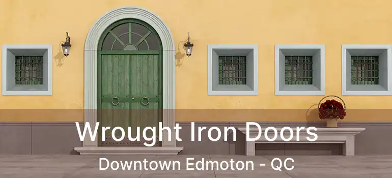  Wrought Iron Doors Downtown Edmoton - QC